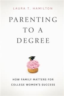 Parenting to a Degree, Laura T. Hamilton