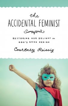 The Accidental Feminist, Courtney Reissig