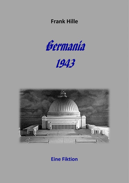 Germania 1943 – Eine Fiktion, Frank Hille