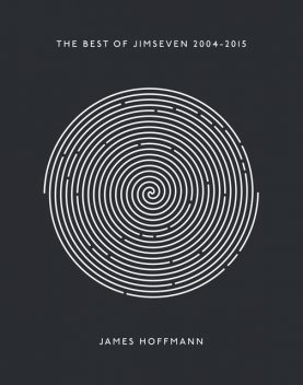 The Best of Jimseven 2004 – 2015, James Hoffmann