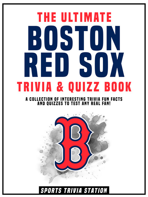 The Ultimate Boston Red Sox Trivia & Quizz Book, Sports Trivia Station