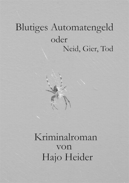 Blutiges Automatengeld oder Neid, Gier, Tod, Hajo Heider