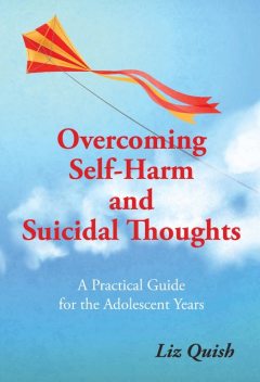Overcoming Self-harm and Suicidal Thinking, Liz Quish