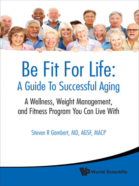 Be Fit For Life: A Guide To Successful Aging, Steven R Gambert