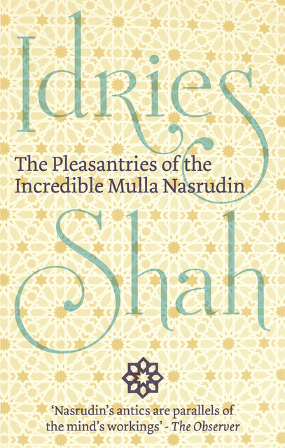 The Pleasantries of the Incredible Mulla Nasrudin, Idries Shah
