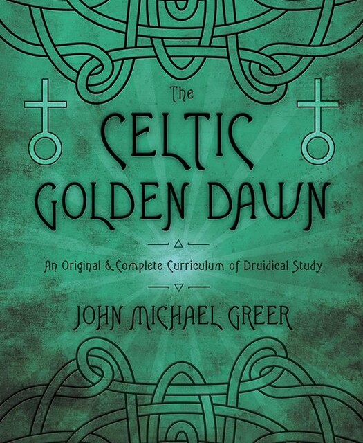 The Celtic Golden Dawn, John Michael Greer
