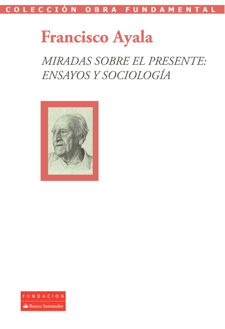 Miradas sobre el presente: ensayos y sociología, Francisco Ayala