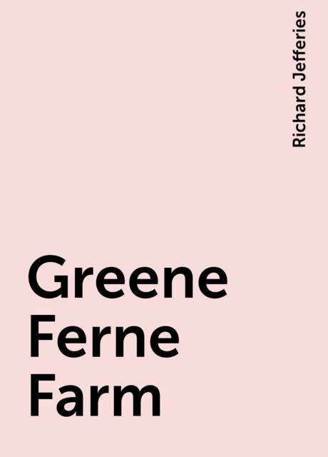 Greene Ferne Farm, Richard Jefferies