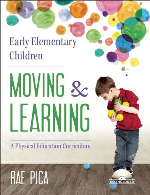 Early Elementary Children Moving and Learning, Rae Pica