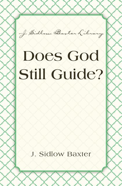 Does God Still Guide, J. Sidlow Baxter
