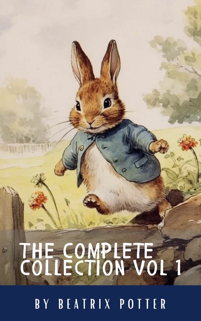 The Complete Beatrix Potter Collection vol 1 : Tales & Original Illustrations, Beatrix Potter, ClassicsHQ