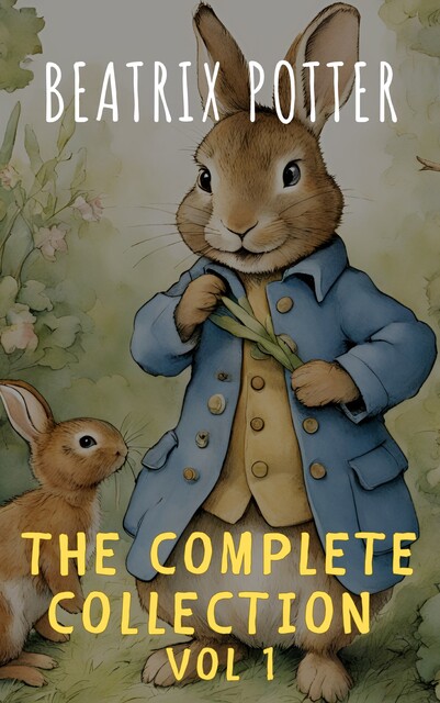 The Complete Beatrix Potter Collection vol 1 : Tales & Original Illustrations, Beatrix Potter, ClassicsHQ