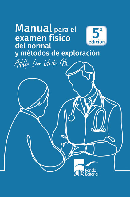 Manual para el examen físico del normal y métodos de exploración, Adolfo León Uribe Mesa, Diego Uribe Moreno