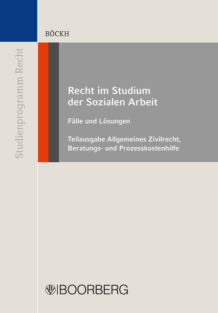 Recht im Studium der Sozialen Arbeit – Teilausgabe Allgemeines Zivilrecht, Beratungs- und Prozesskostenhilfe, Fritz Böckh