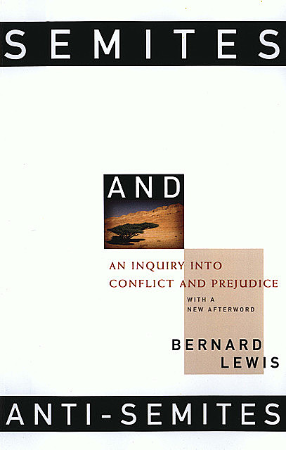 Semites and Anti-Semites: An Inquiry into Conflict and Prejudice, Bernard Lewis