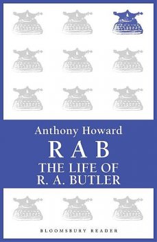 RAB: The Life of R.A. Butler, Anthony Howard
