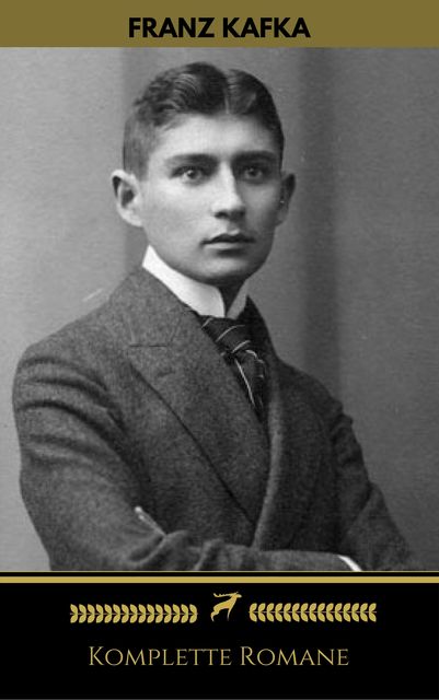 Franz Kafka: Komplette Romane (Golden Deer Classics), Franz Kafka, Golden Deer Classics