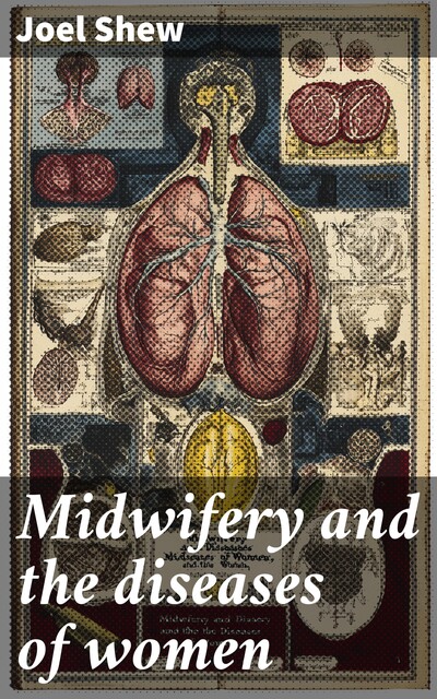 Midwifery and the diseases of women, Joel Shew