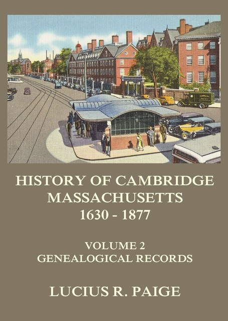 History of Cambridge, Massachusetts, 1630–1877, Volume 2, Lucius R. Paige