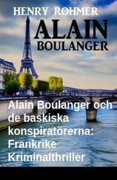 Alain Boulanger och de baskiska konspiratörerna: Frankrike Kriminalthriller, Henry Rohmer