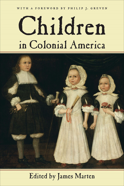 Children in Colonial America, James Marten, Philip J Greven