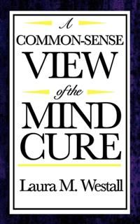 Common-Sense View Of The Mind Cure, Laura M., Westall