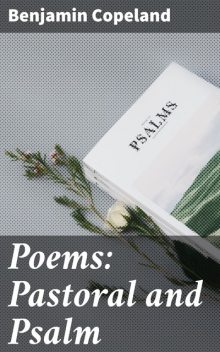Poems: Pastoral and Psalm, Benjamin Copeland