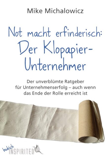 Not macht erfinderisch: Der Klopapier-Unternehmer, Mike Michalowicz