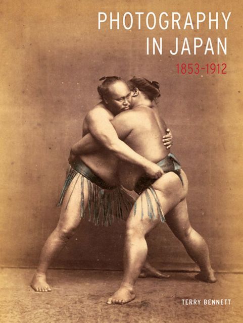 Photography in Japan 1853 – 1912, Terry Bennett
