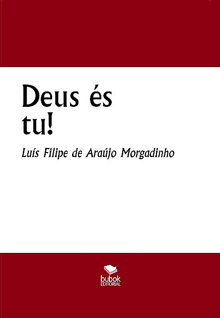 Deus és tu, Luís Filipe de Araújo Morgadinho