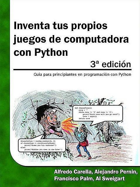 Inventa tus propios juegos de computadora con Python, 3ª edición, Al Sweigart, Alejandro Pernin, Alfredo Carella, Francisco Palm