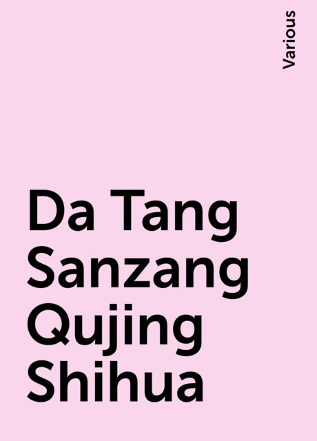 Da Tang Sanzang Qujing Shihua, Various
