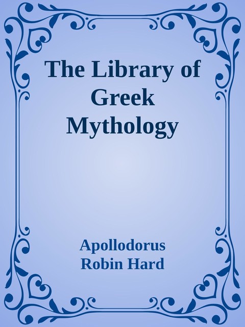 The Library of Greek Mythology, Apollodorus, Robin Hard