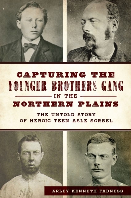 Capturing the Younger Brothers Gang in the Northern Plains, Arley Kenneth Fadness