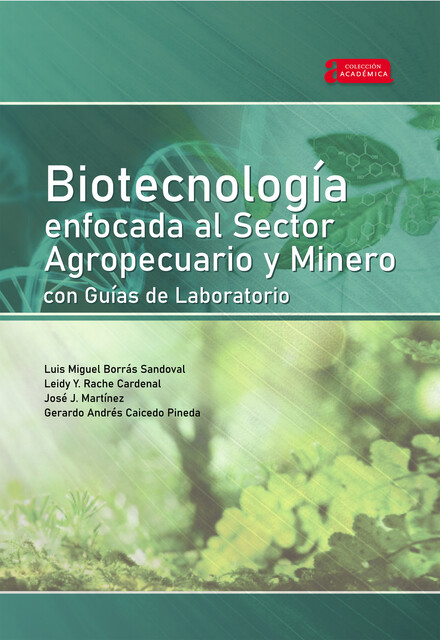 Biotecnología enfocada al sector agropecuario y minero con guías de laboratorio, José Martínez, Gerardo Andrés Caicedo Pineda, Leidy Y. Rache Cardenal, Luis Miguel Borrás Sandoval