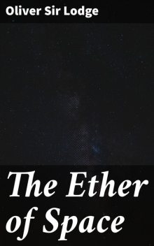 The Ether of Space, Sir Oliver Lodge