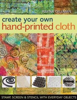 Create Your Own Hand-Printed Cloth, Rayna Gillman