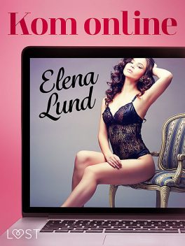 Kom online – erotisch verhaal, Elena Lund