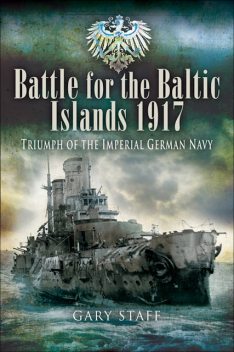 Battle for the Baltic Islands, 1917, Gary Staff