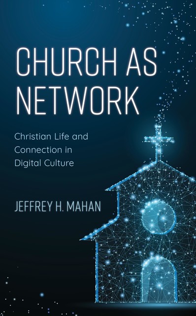 Church as Network, Jeffrey H. Mahan