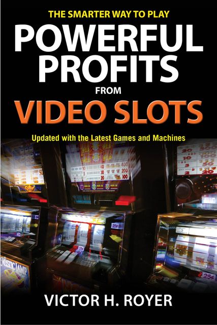 Powerful Profits From Video Slots, Victor H Royer