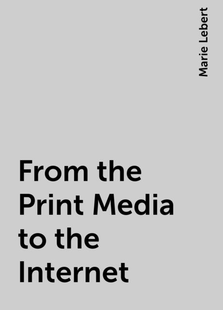 From the Print Media to the Internet, Marie Lebert
