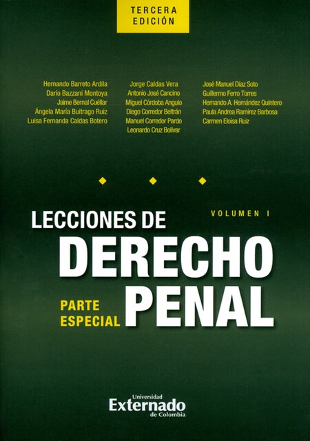 Lecciones de derecho penal. Parte especial. Volumen I. Tercera edición, Jaime Bernal Cuéllar, Luisa Fernanda Caldas Botero, Darío Bazzani Montoya, Hernando Barreto Ardila, Jorge Caldas Vera, Miguel Córdoba Angulo, Ángela María Buitrago Ruiz, Antonio José Cancino, Diego Corredor Beltrán