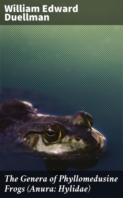 The Genera of Phyllomedusine Frogs (Anura: Hylidae), William Edward Duellman