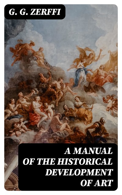 A Manual of the Historical Development of Art, G.G. Zerffi
