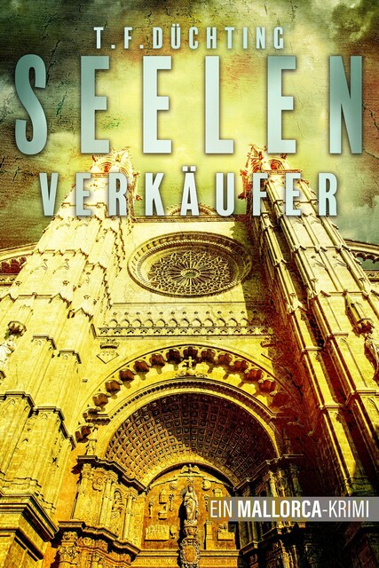 Seelenverkäufer – Ein Mallorca-Krimi, T.F. Düchting