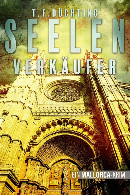 Seelenverkäufer – Ein Mallorca-Krimi, T.F. Düchting