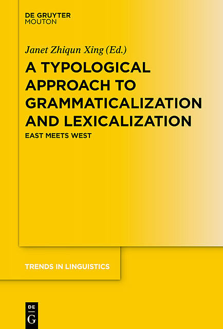 A Typological Approach to Grammaticalization and Lexicalization, Janet Zhiqun Xing