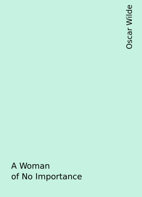 A Woman of No Importance, Oscar Wilde