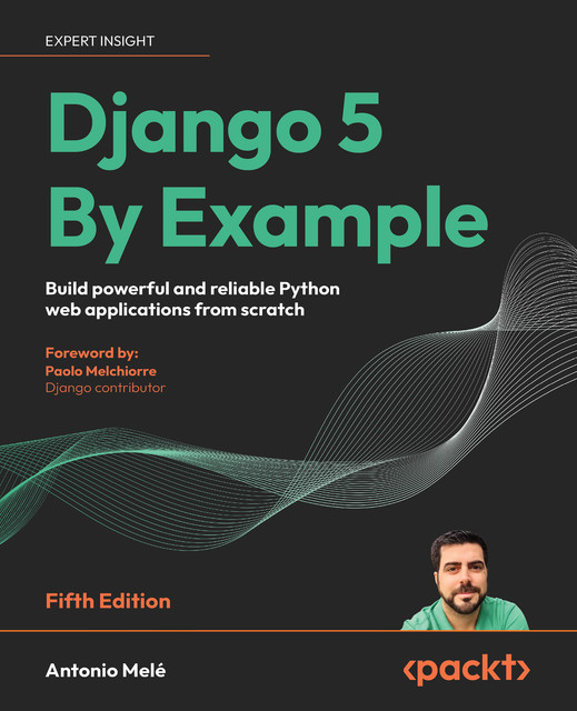 Django 5 By Example, Antonio Mele